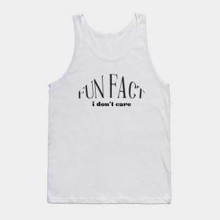 Fun Fact I Don't Care sarcastic quote Tank Top
